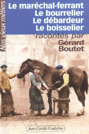 Le maréchal-ferrant, le bourrelier, le débardeur, le boisselier