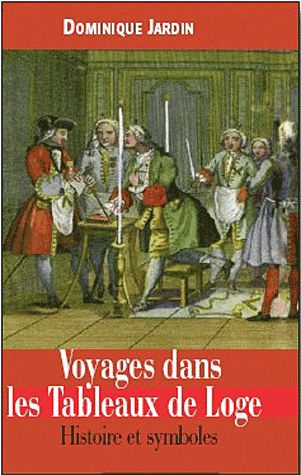 Voyages dans les Tableaux de Loge. Histoire et symboles
