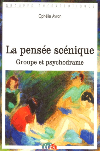 LA PENSEE SCENIQUE. Groupe et psychodrame