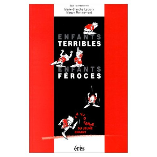 ENFANTS TERRIBLES, ENFANTS FEROCES. La violence du jeune enfant