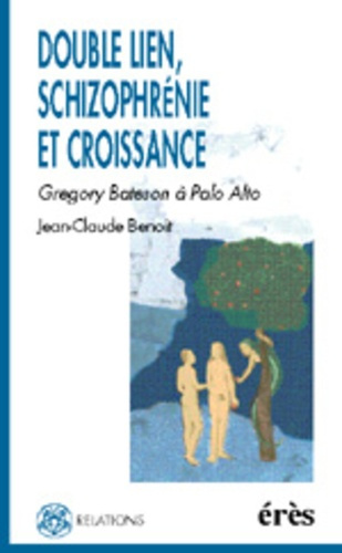 DOUBLE LIEN, SCHIZOPHRENIE ET CROISSANCE. Gregory Bateson à Palo Alto