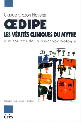 Oedipe : les vérités cliniques du mythe. Aux sources de la psychopathologie