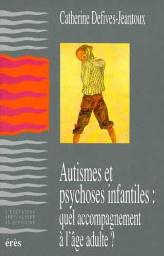 Autismes et psychoses infantiles : quel accompagnement à l'âge adulte ?