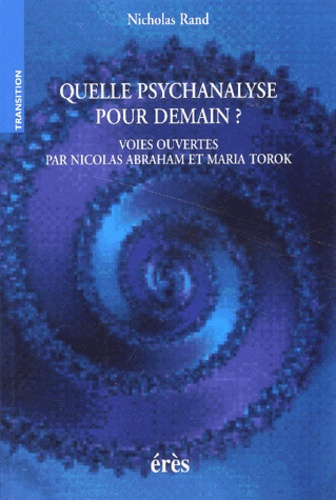 Quelle psychanalyse pour demain ? Voies ouvertes par Nicolas Abraham et Maria Torok