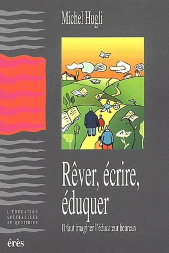 Rêver, écrire, éduquer. Il faut imaginer l'éducateur heureux
