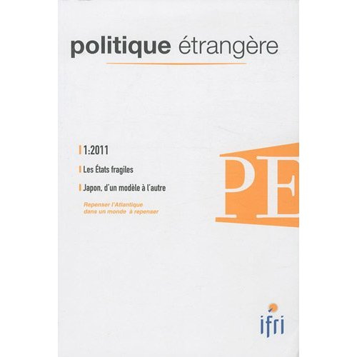 Politique étrangère N° 1, Printemps 2011 : Les Etats fragiles ; Le Japon, d'un modèle à l'autre