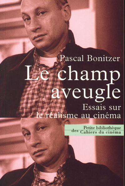 Le champ aveugle. Essai sur le réalisme au cinéma