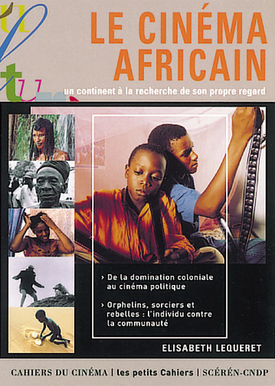 Le cinéma africain. Un continent à la recherche de son propre regard