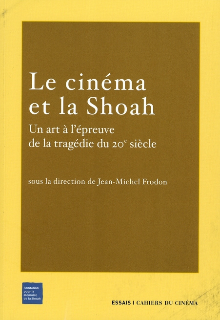 Le Cinéma et la Shoah. Un art à l'épreuve de la tragédie du 20e siècle