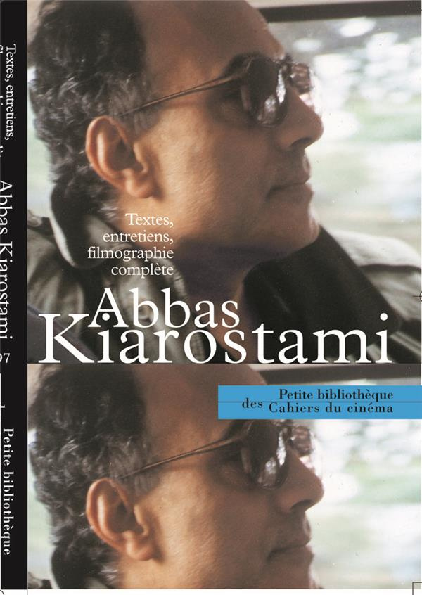 Abbas Kiarostami. Textes, entretiens, filmographie complète