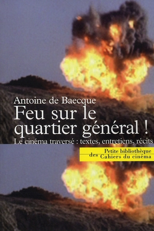 Feu sur le quartier général ! Le cinéma traversé : textes, entretiens, récits
