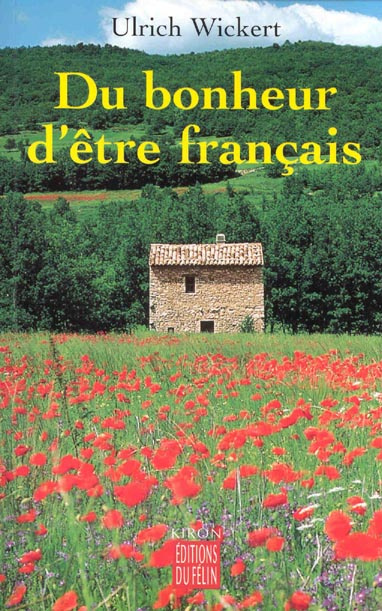 Du bonheur d'être français. Incroyables histoires d'un pays inconnu