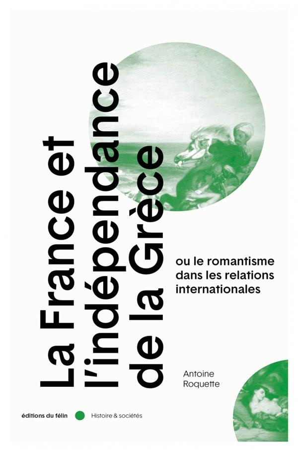 La France et l'indépendance de la Grèce. Ou le romantisme dans les relations internationales