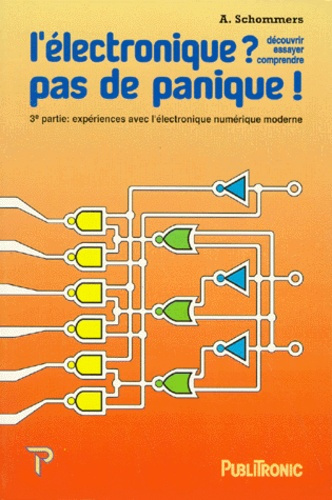ELECTRONIQUE ? PAS DE PANIQUE ! Volume 3, expériences avec l'électronique numérique moderne