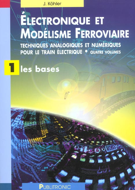 Electronique et Modélisme Ferroviaire. Tome 1, les bases