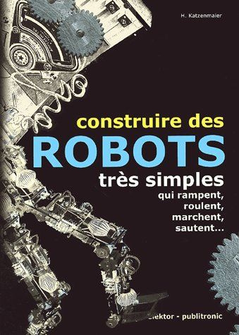 Construire des robots très simples qui rampent, roulent, marchent, sautent...