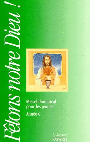FETONS NOTRE DIEU ! Missel dominical pour les jeunes, année C