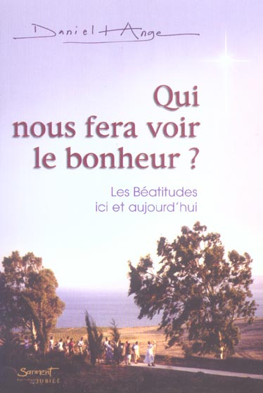 Qui nous fera voir le bonheur ? Les Béatitudes, ici et aujourd'hui
