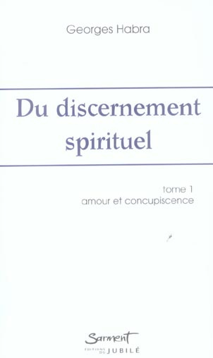 Du discernement spirituel. Tome 1, Amour et Concupiscence, 2e édition revue et corrigée