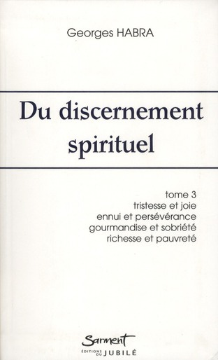 Du discernement spirituel. Tome 3, Tristesse et joie, ennui et persévérance, gourmandise et sobriété
