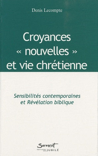 Croyances "nouvelles" et vie chrétienne. Sensibilités contemporaines et Révélation biblique
