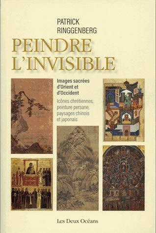 Peindre l'invisible. Images sacrées d'Orient et d'Occident. Icônes chrétiennes, peinture persane, pa