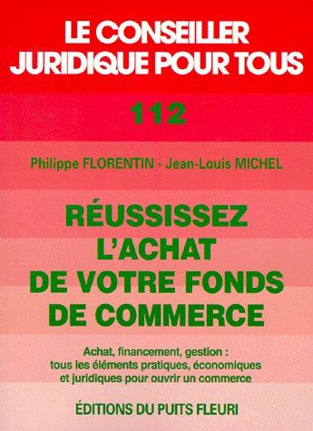Réussissez l'achat de votre fonds de commerce. Achat, financement, gestion, tous les éléments pratiq