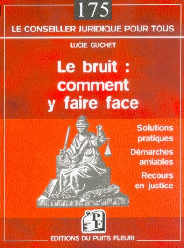 Le bruit : comment y faire face. Les solutions pratiques, la démarche amiable, les autres recours