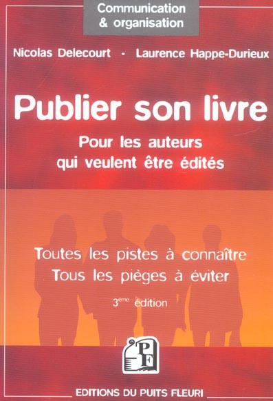 Publier son livre. Pour les auteurs qui veulent être édités Toutes les pistes à connaître Tous les p