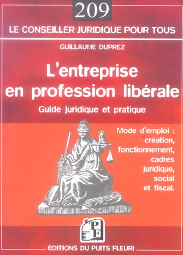 L'entreprise en profession libérale. Mode d'emploi : création, fonctionnement, cadres juridique, soc