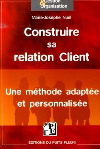 Construire sa relation Client. Une méthode adaptée et personnalisée