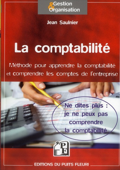 La comptabilité. Méthode pour comprendre la comptabilité et contrôler les comptes de l'entreprise