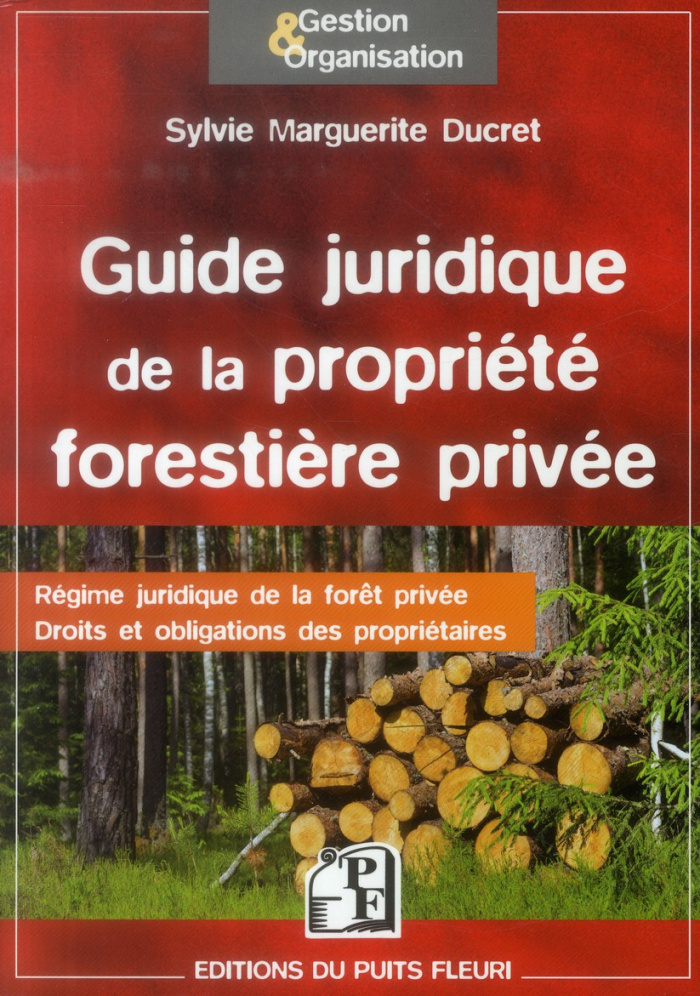 Guide juridique de la propriété forestière privée. Régime juridique de la forêt privée, droits et ob