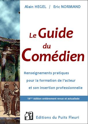 LE GUIDE DU COMEDIEN - RENSEIGNEMENTS PRATIQUES POUR LA FORMATION DE L'ACTEUR ET SON INSERTION PROFE