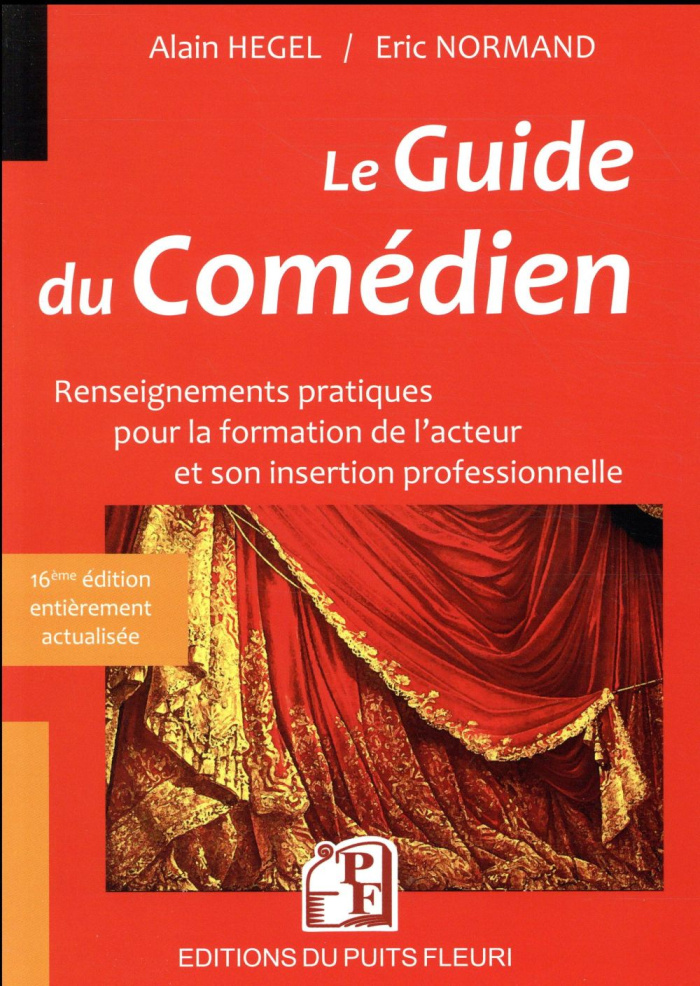 Le guide du comédien. Renseignements pratiques pour la formation de l'acteur et son insertion profes