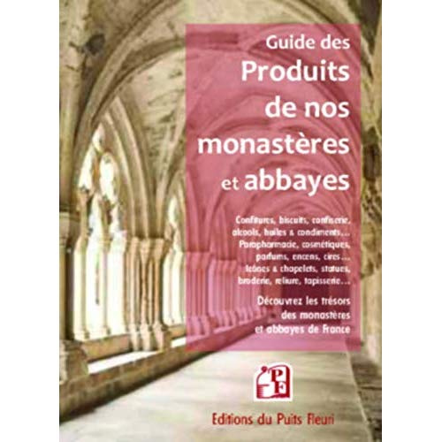 GUIDE DES PRODUITS DE NOS MONASTERES ET ABBAYES - DECOUVREZ LES TRESORS DES MONASTERES ET ABBAYES DE