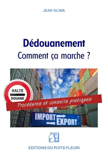 Le dédouanement présenté, expliqué et commenté aux PME et TPE. Les modalités, les procédures, les dé