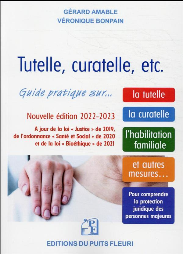 Tutelle, curatelle, etc.. Guide juridique et pratique sur la tutelle, la curatelle, l'habilitation f