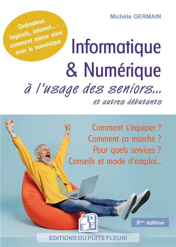 Informatique & numérique à l'usage des seniors et autres débutants. 5e édition
