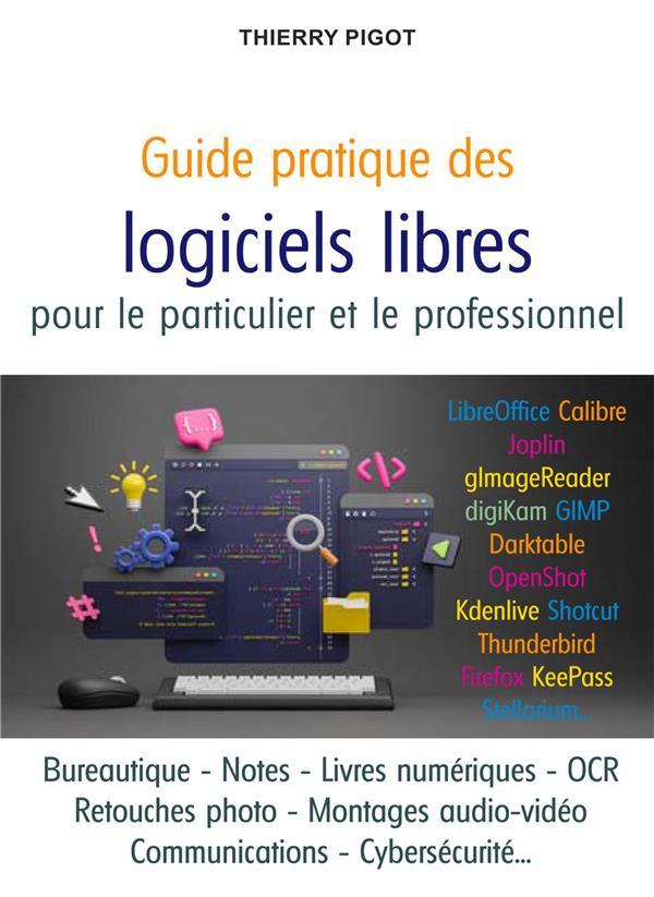 Guide pratique des logiciels libres. L'informatique du quotidien pour le particulier et le professio