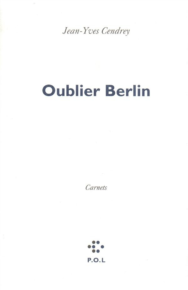 Oublier Berlin. Carnets