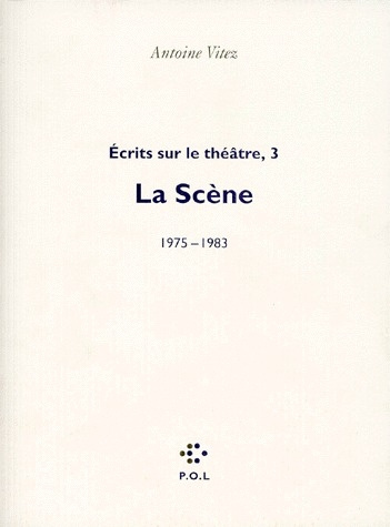 Ecrits sur le théâtre. Tome 3, La scène (1975-1983)