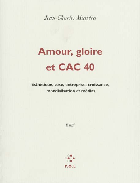 AMOUR, GLOIRE ET CAC 40. Esthétique, sexe, entreprise, croissance, mondialisation et médias