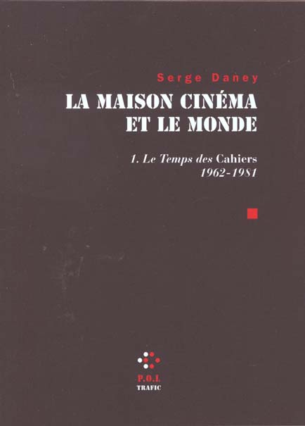 La maison cinéma et le monde. Tome 1, Le temps des Cahiers (1962-1981)