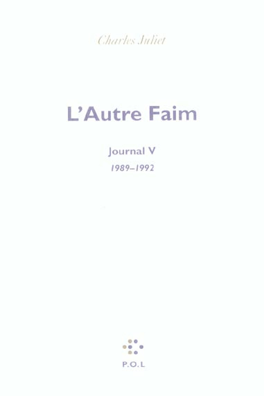 Journal / Charles Juliet Tome 5 : L'autre faim 1989-1992