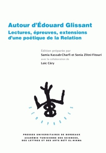Autour d'Edouard Glissant. Lectures, épreuves, extensions d'une poétique de la Relation