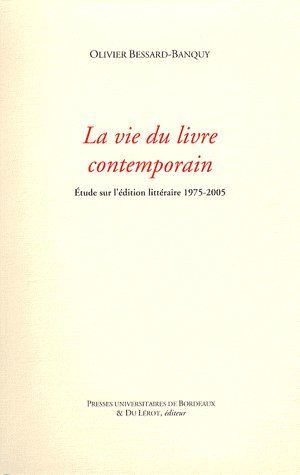 La vie du livre contemporain. Etude sur l'édition littéraire 1975-2005