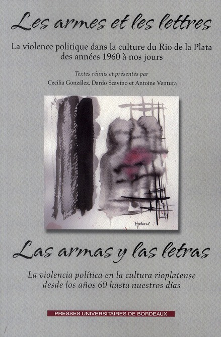 Les armes et les lettres. La violence politique dans la culture du Rio de la Plata des années 1960 à