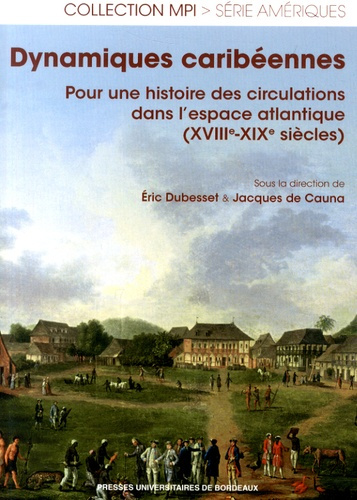 Dynamiques caribéennes. Pour une histoire des circulations dans l'espace atlantique (XVIIIe-XIXe siè