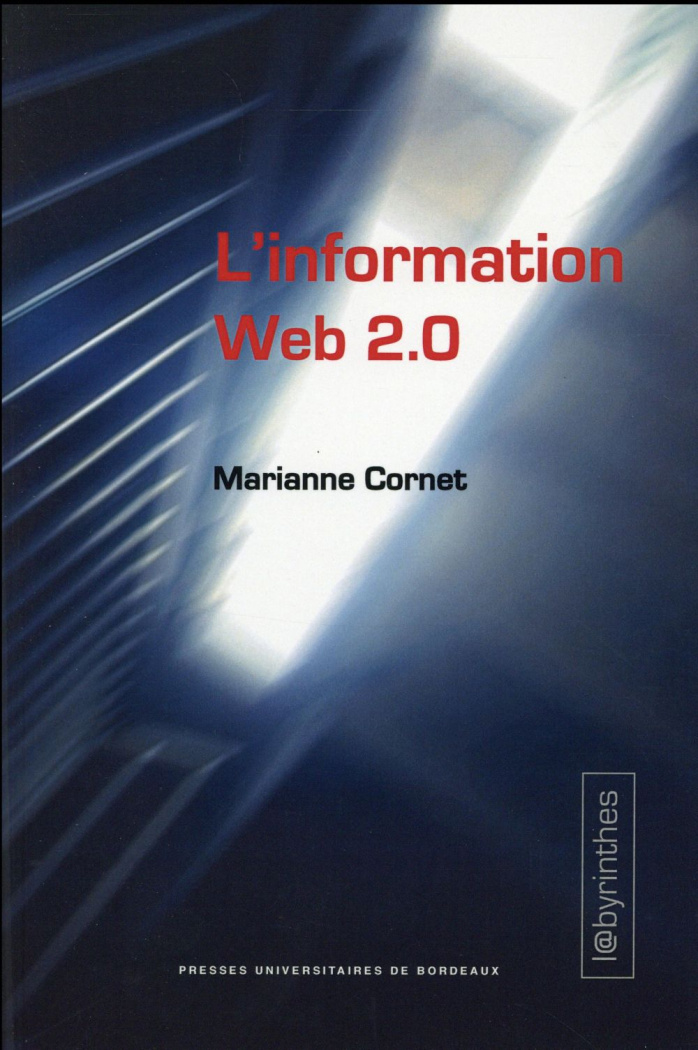 L'information Web 2.0. Agrégateurs, blogs, réseaux sociaux, sites d'information et interfaces partic